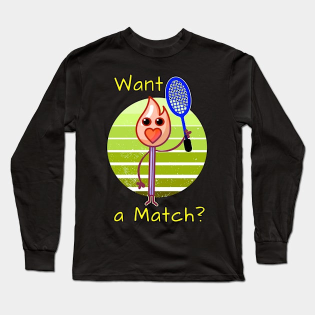 Want A Match? Tennis lover gift Long Sleeve T-Shirt by Dogefellas